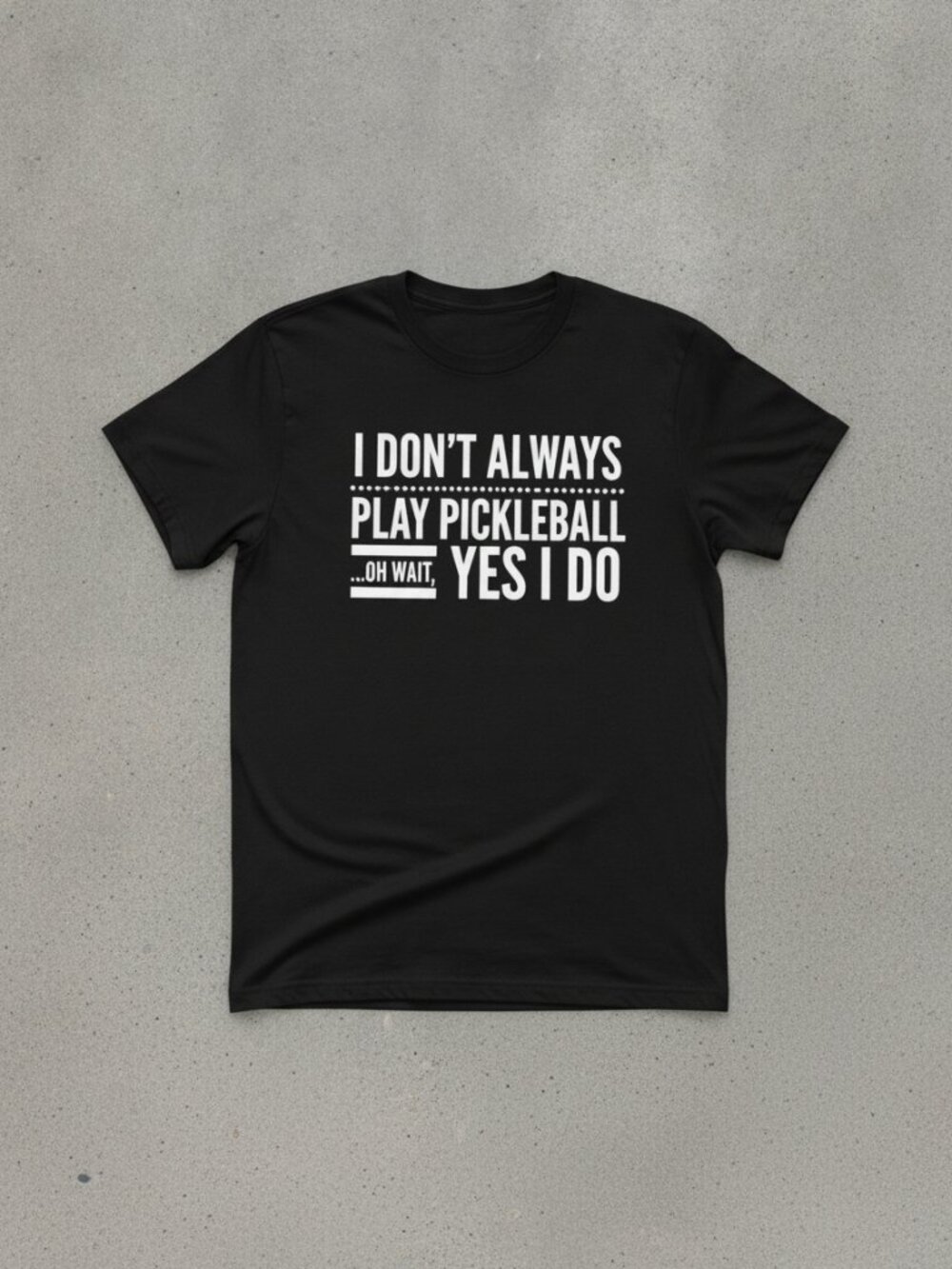 I Don’t Always Play Pickleball Funny Graphic T-Shirt Black Pickleball Tee
